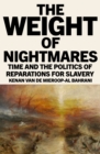The Weight of Nightmares : Time and the Politics of Reparations for Slavery