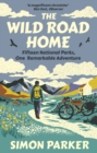 The Wild Road Home : Fifteen National Parks, One Remarkable Adventure