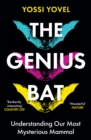 The Genius Bat : Understanding Our Most Mysterious Mammal